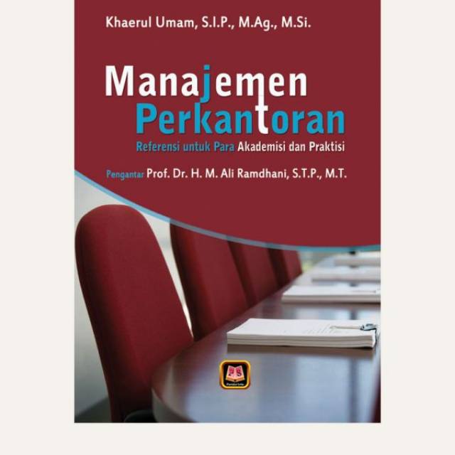 MANAJEMN PERKANTORAN ; Referensi untuk para akademisi dan praktisi