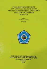 Image of PENGARUH KINERJA GURU DAN MOTIVASI BELAJAR SISWA TERHADAP PRESTASI BELAJAR SISWA PADA SMP SINAR TIMUR DI BATAM